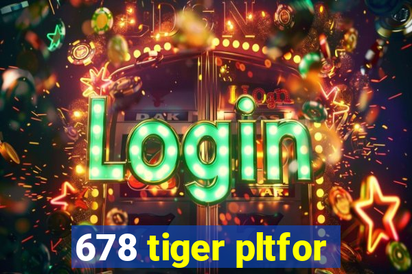 678 tiger pltfor